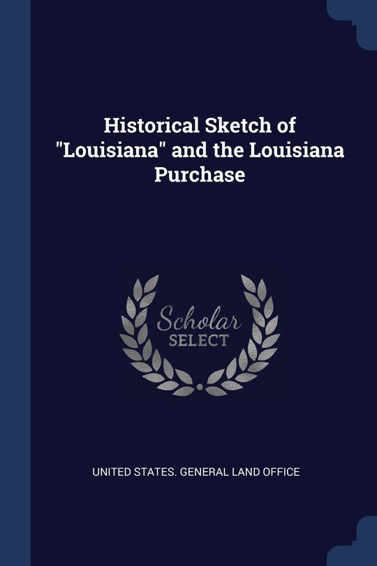 Couverture_Historical Sketch of Louisiana and the Louisiana Purchase