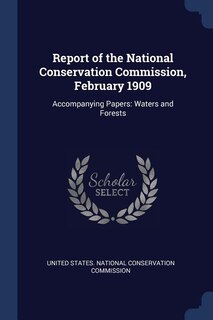 Front cover_Report of the National Conservation Commission, February 1909