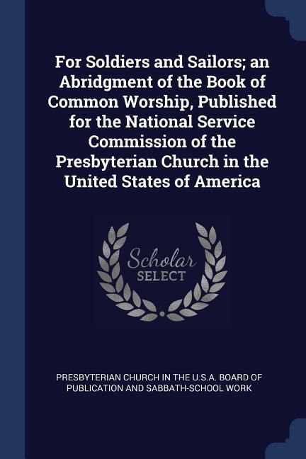 Front cover_For Soldiers and Sailors; an Abridgment of the Book of Common Worship, Published for the National Service Commission of the Presbyterian Church in the United States of America
