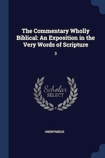 The Commentary Wholly Biblical: An Exposition in the Very Words of Scripture: 3