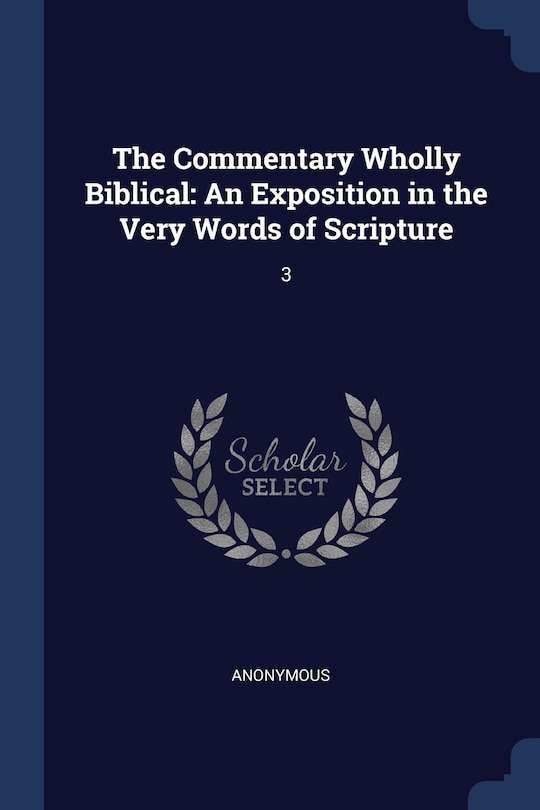 The Commentary Wholly Biblical: An Exposition in the Very Words of Scripture: 3