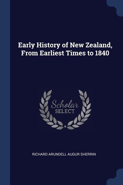 Early History of New Zealand, From Earliest Times to 1840