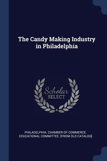 Front cover_The Candy Making Industry in Philadelphia