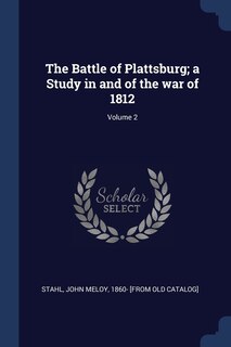 Front cover_The Battle of Plattsburg; a Study in and of the war of 1812; Volume 2