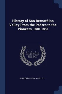 Front cover_History of San Bernardino Valley From the Padres to the Pioneers, 1810-1851