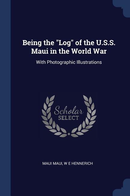 Front cover_Being the Log of the U.S.S. Maui in the World War