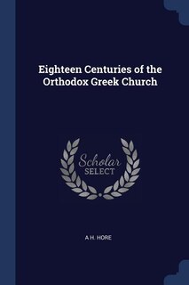 Front cover_Eighteen Centuries of the Orthodox Greek Church