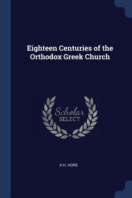 Front cover_Eighteen Centuries of the Orthodox Greek Church