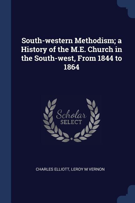 Front cover_South-western Methodism; a History of the M.E. Church in the South-west, From 1844 to 1864