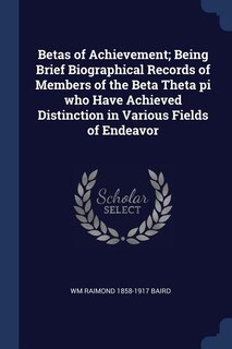 Front cover_Betas of Achievement; Being Brief Biographical Records of Members of the Beta Theta pi who Have Achieved Distinction in Various Fields of Endeavor