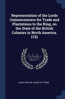 Couverture_Representation of the Lords Commissioners for Trade and Plantations to the King, on the State of the British Colonies in North America. 1721