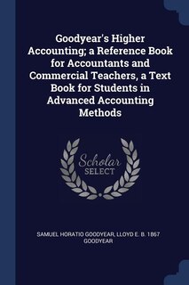 Front cover_Goodyear's Higher Accounting; a Reference Book for Accountants and Commercial Teachers, a Text Book for Students in Advanced Accounting Methods