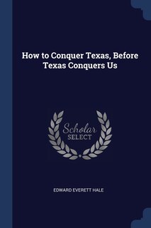 Couverture_How to Conquer Texas, Before Texas Conquers Us