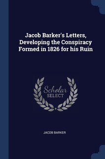 Couverture_Jacob Barker's Letters, Developing the Conspiracy Formed in 1826 for his Ruin