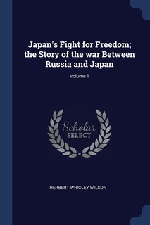 Front cover_Japan's Fight for Freedom; the Story of the war Between Russia and Japan; Volume 1