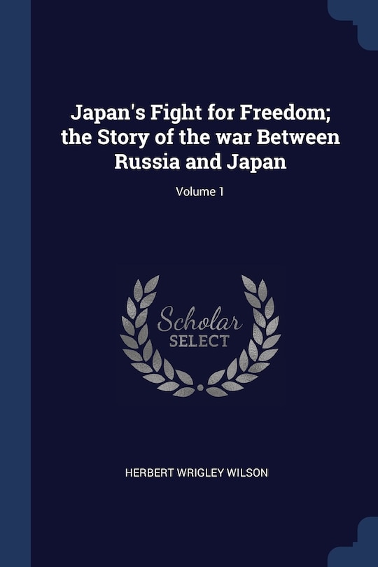 Front cover_Japan's Fight for Freedom; the Story of the war Between Russia and Japan; Volume 1