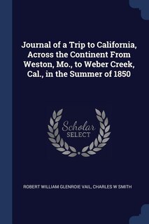 Front cover_Journal of a Trip to California, Across the Continent From Weston, Mo., to Weber Creek, Cal., in the Summer of 1850