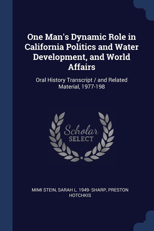 Couverture_One Man's Dynamic Role in California Politics and Water Development, and World Affairs