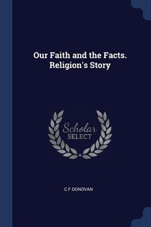 Couverture_Our Faith and the Facts. Religion's Story
