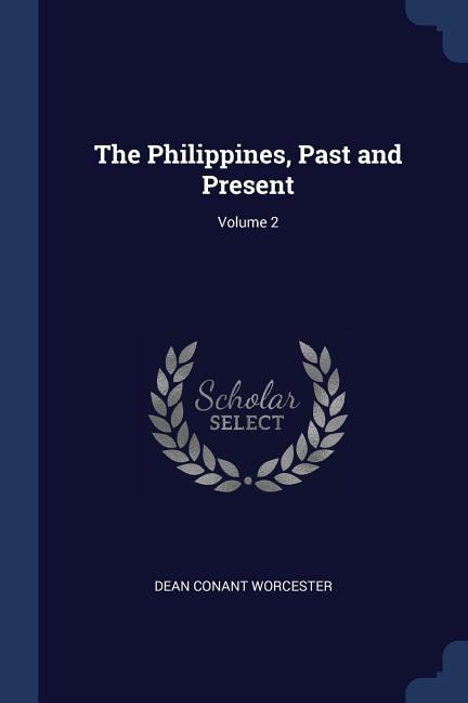 The Philippines, Past and Present; Volume 2