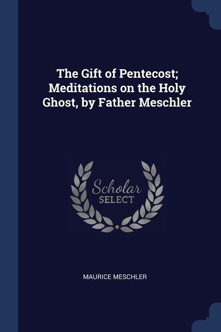 Couverture_The Gift of Pentecost; Meditations on the Holy Ghost, by Father Meschler