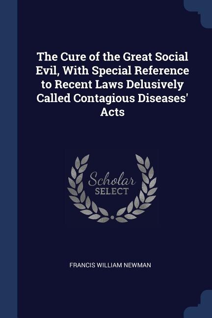 Front cover_The Cure of the Great Social Evil, With Special Reference to Recent Laws Delusively Called Contagious Diseases' Acts