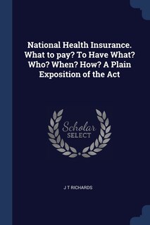 Couverture_National Health Insurance. What to pay? To Have What? Who? When? How? A Plain Exposition of the Act