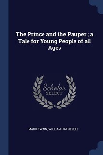 The Prince and the Pauper ; a Tale for Young People of all Ages