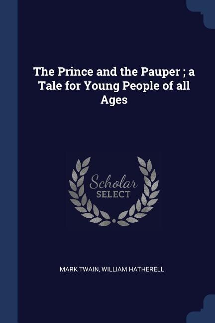 The Prince and the Pauper ; a Tale for Young People of all Ages