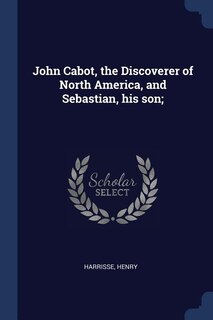 Front cover_John Cabot, the Discoverer of North America, and Sebastian, his son;