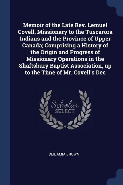 Couverture_Memoir of the Late Rev. Lemuel Covell, Missionary to the Tuscarora Indians and the Province of Upper Canada; Comprising a History of the Origin and Progress of Missionary Operations in the Shaftsbury Baptist Association, up to the Time of Mr. Covell's Dec
