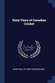 Front cover_Sixty Years of Canadian Cricket