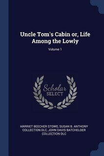 Couverture_Uncle Tom's Cabin or, Life Among the Lowly; Volume 1