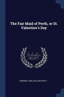 The Fair Maid of Perth, or St. Valentine's Day