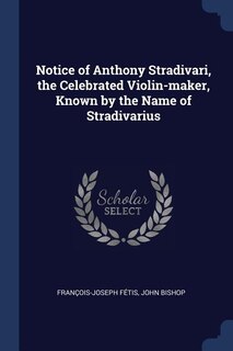 Front cover_Notice of Anthony Stradivari, the Celebrated Violin-maker, Known by the Name of Stradivarius