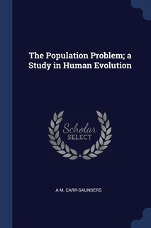 The Population Problem; a Study in Human Evolution