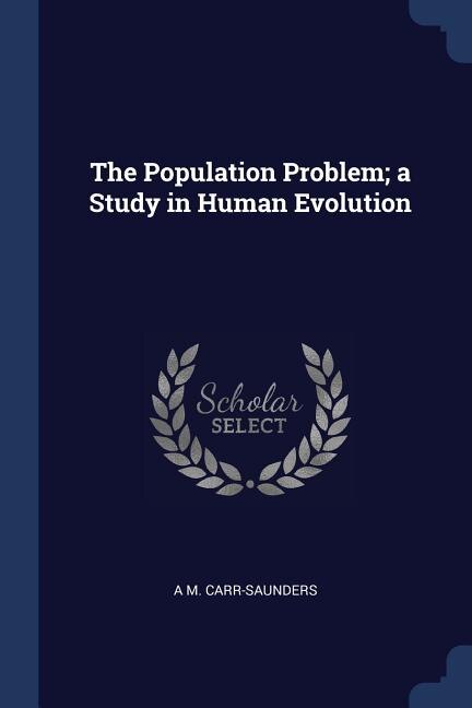 The Population Problem; a Study in Human Evolution