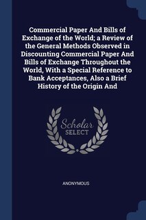 Couverture_Commercial Paper And Bills of Exchange of the World; a Review of the General Methods Observed in Discounting Commercial Paper And Bills of Exchange Throughout the World, With a Special Reference to Bank Acceptances, Also a Brief History of the Origin And