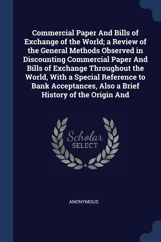 Couverture_Commercial Paper And Bills of Exchange of the World; a Review of the General Methods Observed in Discounting Commercial Paper And Bills of Exchange Throughout the World, With a Special Reference to Bank Acceptances, Also a Brief History of the Origin And
