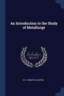Front cover_An Introduction to the Study of Metallurgy