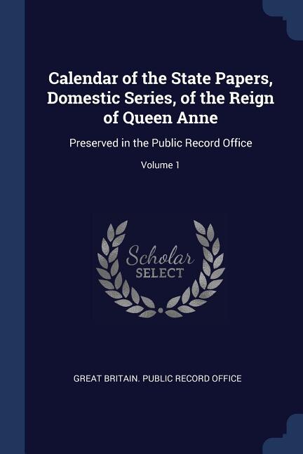 Front cover_Calendar of the State Papers, Domestic Series, of the Reign of Queen Anne