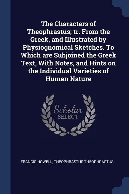 Front cover_The Characters of Theophrastus; tr. From the Greek, and Illustrated by Physiognomical Sketches. To Which are Subjoined the Greek Text, With Notes, and Hints on the Individual Varieties of Human Nature