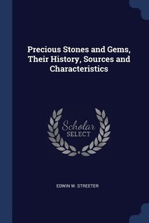 Front cover_Precious Stones and Gems, Their History, Sources and Characteristics