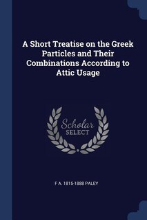 Couverture_A Short Treatise on the Greek Particles and Their Combinations According to Attic Usage