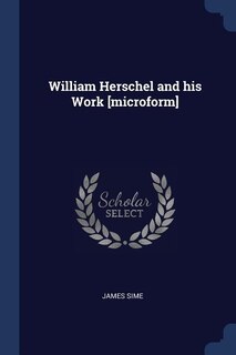 Couverture_William Herschel and his Work [microform]