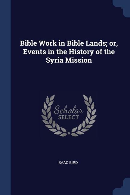 Front cover_Bible Work in Bible Lands; or, Events in the History of the Syria Mission