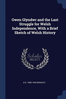 Couverture_Owen Glyndwr and the Last Struggle for Welsh Independence, With a Brief Sketch of Welsh History