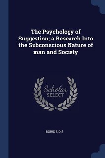 Couverture_The Psychology of Suggestion; a Research Into the Subconscious Nature of man and Society