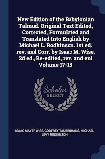 Couverture_New Edition of the Babylonian Talmud. Original Text Edited, Corrected, Formulated and Translated Into English by Michael L. Rodkinson. 1st ed. rev. and Corr. by Isaac M. Wise. 2d ed., Re-edited, rev. and enl Volume 17-18