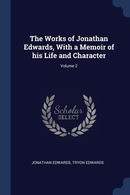 The Works of Jonathan Edwards, With a Memoir of his Life and Character; Volume 2